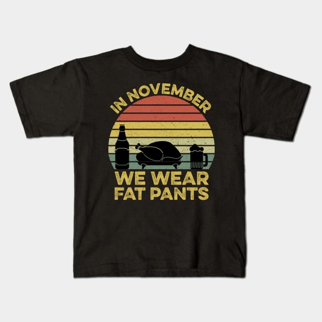 In November We Wear Fat Pants Funny Thanksgiving Kids T-Shirt by DragonTees